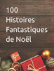 100 Histoires Fantastiques de Noël