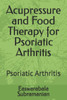 Acupressure and Food Therapy for Psoriatic Arthritis: Psoriatic Arthritis