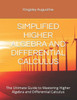 Simplified Higher Algebra and Differential Calculus: The Ultimate Guide to Mastering Higher Algebra and Differential Calculus