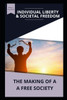 Individual Liberty & Societal Freedom: The Making of a Free Society