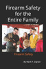 Firearm Safety for the entire Family: Firearm Safety
