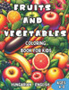 Hungarian - English Fruits and Vegetables Coloring Book for Kids Ages 4-8: Bilingual Coloring Book with English Translations Color and Learn Hungarian