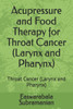 Acupressure and Food Therapy for Throat Cancer (Larynx and Pharynx): Throat Cancer (Larynx and Pharynx)