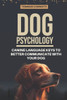 Dog Psychology: Canine Language Keys to Better Communicate with Your Dog: Understanding Calming and Stress Signals in Your Dog and Lea