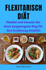 Flexitarisch Diät: Flexibel und Gesund: Der Neue Ausgewogene Weg für Ihre Ernährung Svielfalt