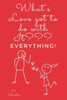 What's Love got to do with it?: Everything