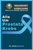 Alle Um Prostata Krebs: Symptome, Ursachen, Diagnose, Behandlung, Medikamente, Prävention und Kontrolle, Management