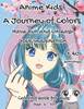Anime Kids a Journey of Colors: Have fun and Unleash Your Imagination - Coloring Book for Kids- Age: 6-10 -Manga art y anime stress relief
