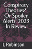 Conspiracy Theories? Or Spoiler Alerts! 2023 In Review