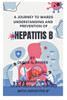 A Journey Towards Understanding and Prevention of Hepatitis B: ""Outsmarting the Silent Assassin: Coping with Hepatitis B""