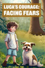 The Courage of Luca: Facing Fears: Children book