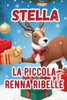 Libri di natale per bambini: Stella, la piccola renna ribelle: Racconti di babbo natale e fiabe natalizie per bambini