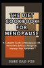 The Diet Cookbook for Menopause: A Complete Guide on Menopause with 20-Healthy Delicious Recipes to Manage Your Symptoms