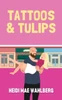 Tattoos and Tulips: A Small Town Romantic Comedy