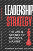 Leadership Strategy: The Art & Science of Decision-Making