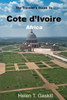 The Traveler's Guide to Cote d'Ivoire, Africa: Unlocking Adventure: Cote d'Ivoire's Untold Stories and Spectacular Sights