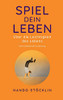 Spiel Dein Leben: ?£Ber Die Leichtigkeit Des Lebens (German Edition)