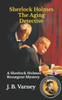Sherlock Holmes The Aging Detective: A Sherlock Holmes Resurgent Mystery