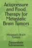 Acupressure and Food Therapy for Metastatic Brain Tumors: Metastatic Brain Tumors
