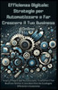 Efficienza Digitale: Strategie per Automatizzare e Far Crescere il Tuo Business Online: Scopri il Potere dell'Automazione: Trasforma il Tuo