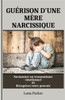 GuÃ©rison d'Une MÃ¨re Narcissique: Surmonter un traumatisme Ã©motionnel Et RÃ©cupÃ©rez votre pouvoir