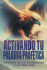 Activando Tu Palabra ProfÃ©tica: Pasando de la RevelaciÃ³n a la Realidad