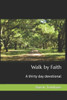 Walk by Faith: A thirty day devotional