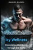 Icy Wellness: Discovering Well-Being through Ice Baths