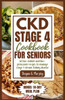 CKD Stage 4 Cookbook for Seniors: 60 Low-sodium and Low-potassium Recipes to Manage Stage 4 Chronic Kidney Disease