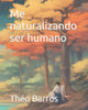Me naturalizando ser humano