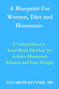 A Blueprint For Women, Diet and Hormones: A Comprehensive Four-Week On How To Achieve Hormonal Balance and Lose Weight