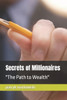 Secrets of Millionaires: ""The Path to Wealth""