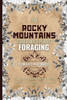 The Rocky Mountains Edible Wild Plants Foraging: Your Guide to Harvesting and Utilizing Wild Edibles and Medicinal Plants the Rockies