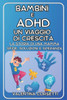 Bambini e ADHD: Un Viaggio di Crescita: La storia di una Mamma: Sfide, Soluzioni e Speranza
