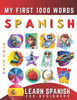 Learn Spanish for Beginners, My First 1000 Words: Bilingual Spanish - English Language Learning Book for Kids & Adults