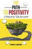 The Path to Positivity: : A Blueprint for Self-Improvement