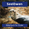 Seelöwen: Bilderbuch für Kinder