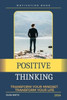 Positive Thinking: Transform Your Mindset, Transform Your Life