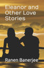 Eleanor and Other Love Stories: Collection of Short Stories