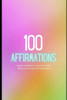 Radiant Reflections: A Journey of Self-Discovery through 100 Affirmations