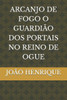 Arcanjo de Fogo O GuardiÃ£o DOS Portais No Reino de Ogue