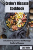 Crohn's Disease Cookbook: A Culinary Journey to Manage Crohn's Disease
