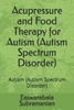 Acupressure and Food Therapy for Autism (Autism Spectrum Disorder): Autism (Autism Spectrum Disorder)