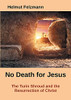 No Death For Jesus: The Turin Shroud And The Resurrection Of Christ