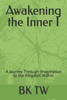 Awakening the Inner I: A Journey Through Imagination to the Kingdom Within