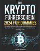 Der KryptofÃ¼hrerschein 2024 fÃ¼r Dummies: Eine Schritt-fÃ¼r-Schritt-Anleitung fÃ¼r erfolgreiches Investieren in KryptowÃ¤hrungen wie Bitcoin, Ethereum & C