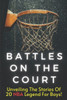 Battles On The Court: The Most Amazing Basketball Stories of All Time for Kids, 20 Inspirational Tales From Basketball History for Young Readers