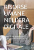 Risorse Umane Nell'era Digitale: Sviluppo di Competenze Uniche e Consapevolezza per un Nuovo Futuro Professionale