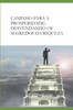 Caminho Para a Prosperidade: Desvendando OS Segredos Da Riqueza: Desvendando OS Segredos Da Riqueza E Se Tornando Um Empreendedor de Sucesso