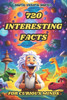 720 Interesting Facts for Curious Minds: A Collection of Amazing, Strange, and Fun Stories for Kids and Adults About the World. Mind-Blowing Real Fact